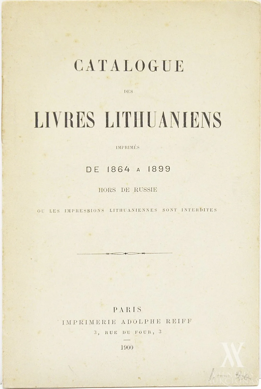 Lietuviškų knygų, spausdintų nuo 1864 iki 1899 m. ne Rusijoje, kur lietuviška spauda yra uždrausta, katalogas│Catalogue des livres Lithuaniens imprimés de 1864 a 1899 hors de Russie ou les impressions Lithuaniennes sont interdites