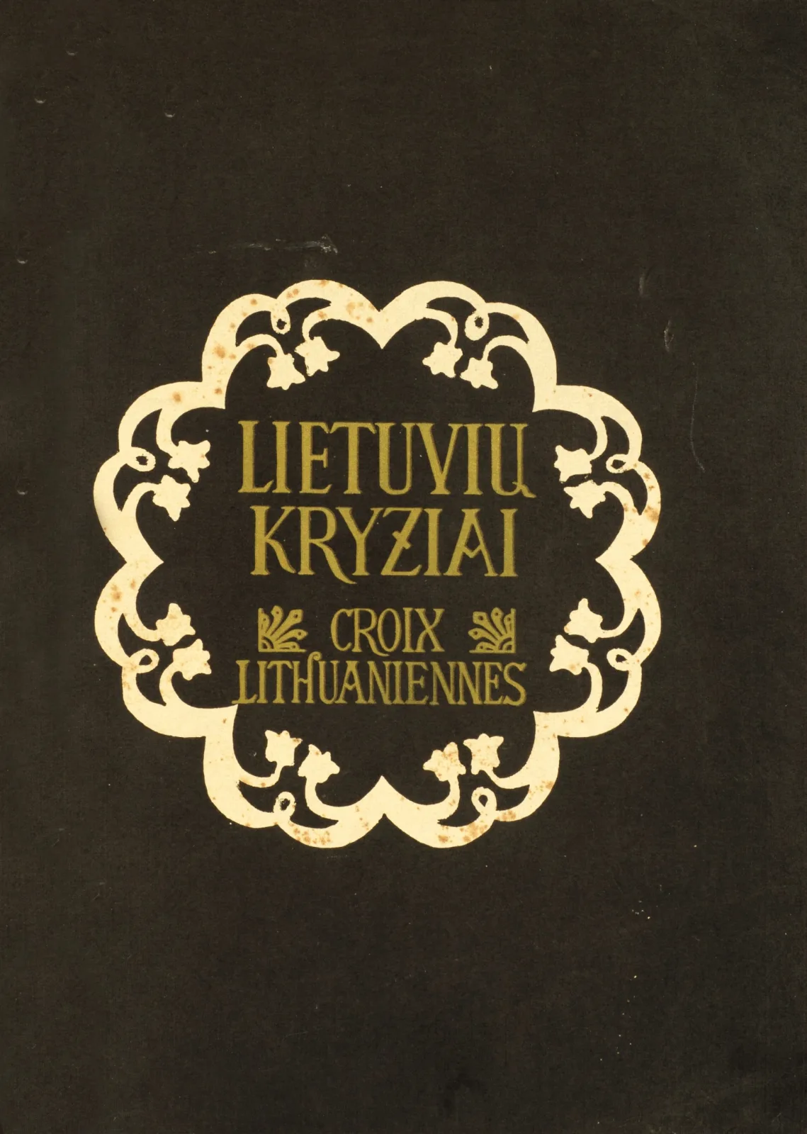 Antanas Jaroševičius (sud.), Jonas Basanavičius (įv. str. aut.), Antanas Žmuidzinavičius (dail.) – Lietuvių Kryžiai | Croix Lithuaniennes