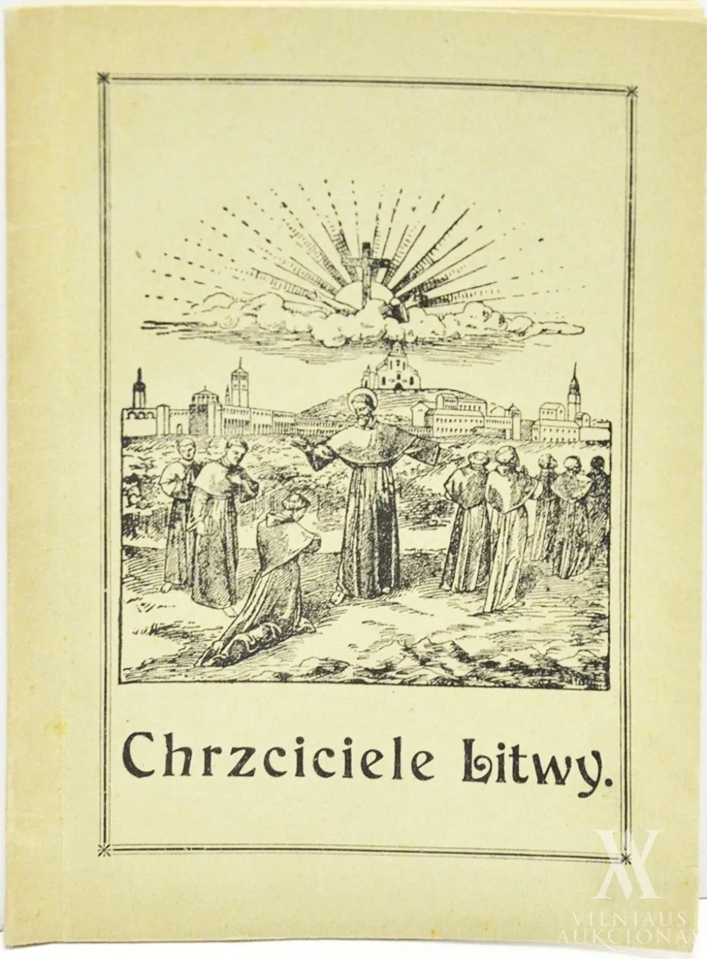 Władysław  Staich – Chrzciciele Litwy: udział polskich Franciszkanów w nawracaniu ludu litewskiego | Lietuvos krikštijimas: lenkų pranciškonų indėlis atverčiant lietuvių tautą