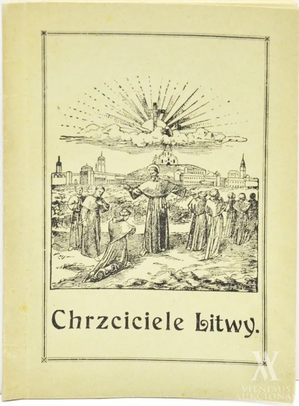 Władysław  Staich – Chrzciciele Litwy: udział polskich Franciszkanów w nawracaniu ludu litewskiego | Lietuvos krikštijimas: lenkų pranciškonų indėlis atverčiant lietuvių tautą