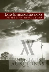 Antanas Skaisgiris – Laisvės praradimo kaina. Juozas Skaisgiris ir jo šeima