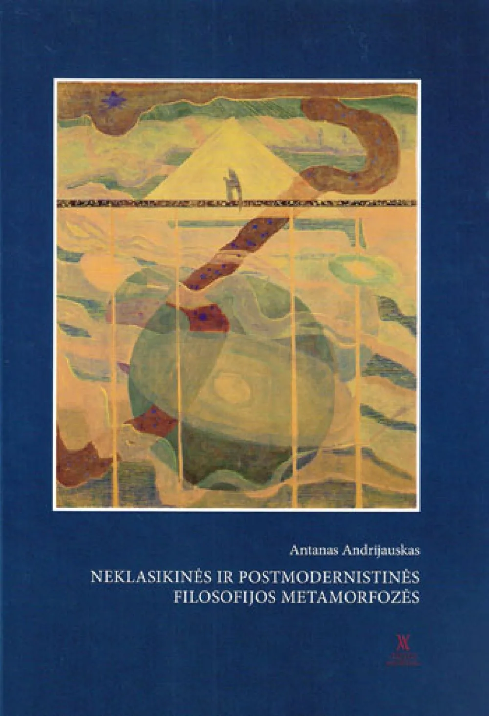 Antanas ANDRIJAUSKAS - NEKLASIKINĖS IR POSTMODERNISTINĖS FILOSOFIJOS METAMORFOZĖS