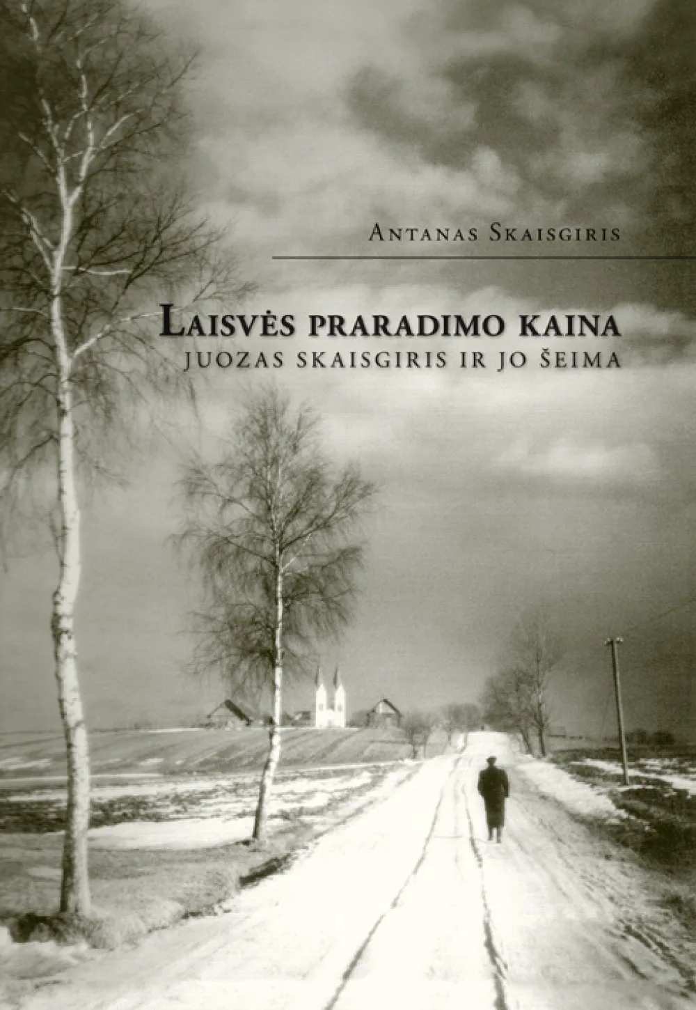A. Skaisgiris. Laisvės praradimo kaina. Juozas Skaisgiris ir jo šeima